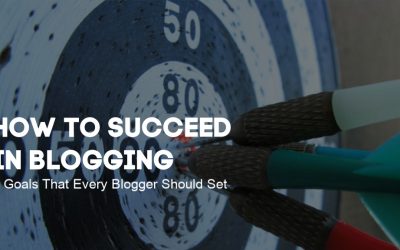 How to Succeed in Blogging: 3 Goals that Every Blogger Should Set